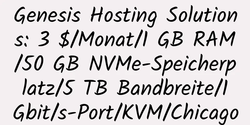 Genesis Hosting Solutions: 3 $/Monat/1 GB RAM/50 GB NVMe-Speicherplatz/5 TB Bandbreite/1 Gbit/s-Port/KVM/Chicago