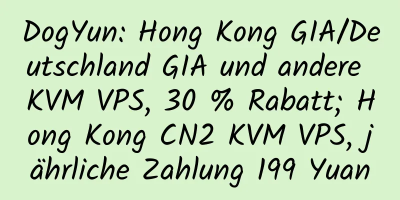 DogYun: Hong Kong GIA/Deutschland GIA und andere KVM VPS, 30 % Rabatt; Hong Kong CN2 KVM VPS, jährliche Zahlung 199 Yuan