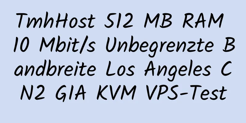 TmhHost 512 MB RAM 10 Mbit/s Unbegrenzte Bandbreite Los Angeles CN2 GIA KVM VPS-Test