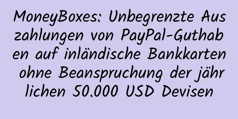 MoneyBoxes: Unbegrenzte Auszahlungen von PayPal-Guthaben auf inländische Bankkarten ohne Beanspruchung der jährlichen 50.000 USD Devisen