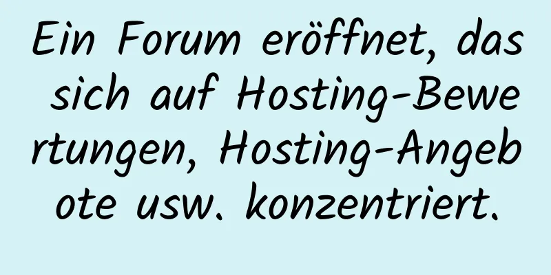 Ein Forum eröffnet, das sich auf Hosting-Bewertungen, Hosting-Angebote usw. konzentriert.