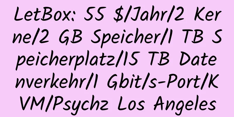 LetBox: 55 $/Jahr/2 Kerne/2 GB Speicher/1 TB Speicherplatz/15 TB Datenverkehr/1 Gbit/s-Port/KVM/Psychz Los Angeles