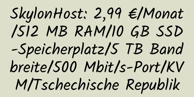 SkylonHost: 2,99 €/Monat/512 MB RAM/10 GB SSD-Speicherplatz/5 TB Bandbreite/500 Mbit/s-Port/KVM/Tschechische Republik