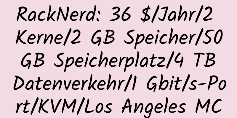 RackNerd: 36 $/Jahr/2 Kerne/2 GB Speicher/50 GB Speicherplatz/4 TB Datenverkehr/1 Gbit/s-Port/KVM/Los Angeles MC