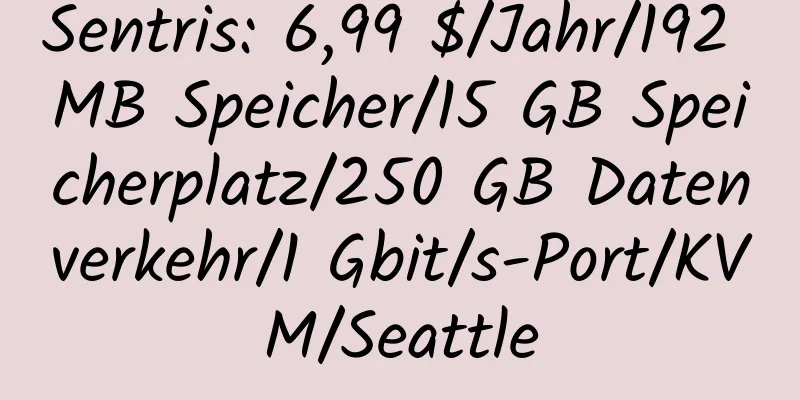 Sentris: 6,99 $/Jahr/192 MB Speicher/15 GB Speicherplatz/250 GB Datenverkehr/1 Gbit/s-Port/KVM/Seattle