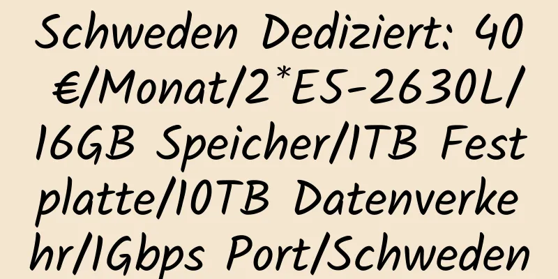 Schweden Dediziert: 40 €/Monat/2*E5-2630L/16GB Speicher/1TB Festplatte/10TB Datenverkehr/1Gbps Port/Schweden