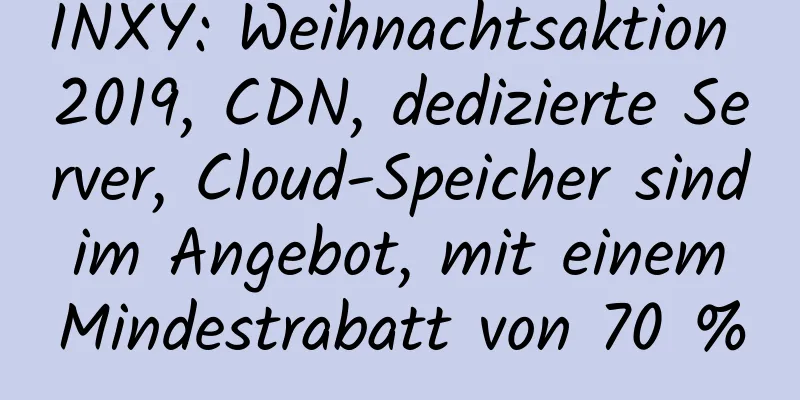 INXY: Weihnachtsaktion 2019, CDN, dedizierte Server, Cloud-Speicher sind im Angebot, mit einem Mindestrabatt von 70 %