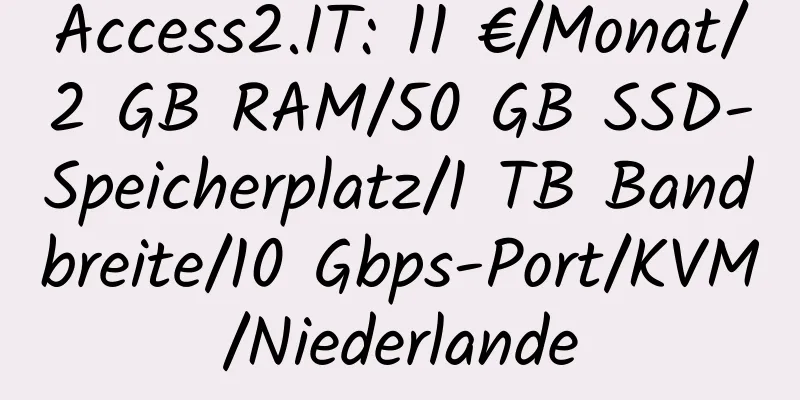 Access2.IT: 11 €/Monat/2 GB RAM/50 GB SSD-Speicherplatz/1 TB Bandbreite/10 Gbps-Port/KVM/Niederlande