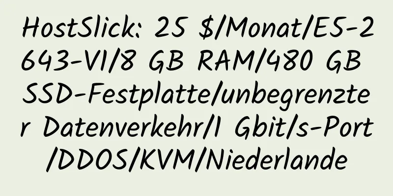 HostSlick: 25 $/Monat/E5-2643-V1/8 GB RAM/480 GB SSD-Festplatte/unbegrenzter Datenverkehr/1 Gbit/s-Port/DDOS/KVM/Niederlande