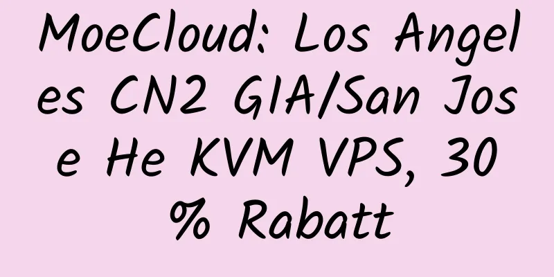 MoeCloud: Los Angeles CN2 GIA/San Jose He KVM VPS, 30 % Rabatt