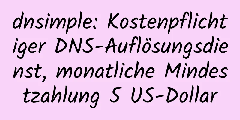 dnsimple: Kostenpflichtiger DNS-Auflösungsdienst, monatliche Mindestzahlung 5 US-Dollar