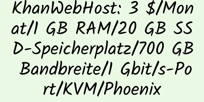 KhanWebHost: 3 $/Monat/1 GB RAM/20 GB SSD-Speicherplatz/700 GB Bandbreite/1 Gbit/s-Port/KVM/Phoenix