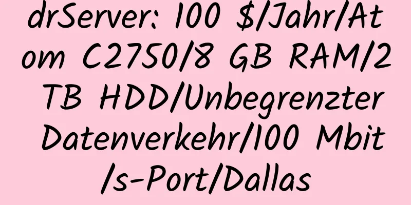 drServer: 100 $/Jahr/Atom C2750/8 GB RAM/2 TB HDD/Unbegrenzter Datenverkehr/100 Mbit/s-Port/Dallas