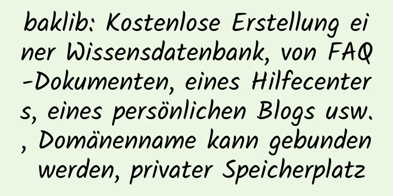 baklib: Kostenlose Erstellung einer Wissensdatenbank, von FAQ-Dokumenten, eines Hilfecenters, eines persönlichen Blogs usw., Domänenname kann gebunden werden, privater Speicherplatz