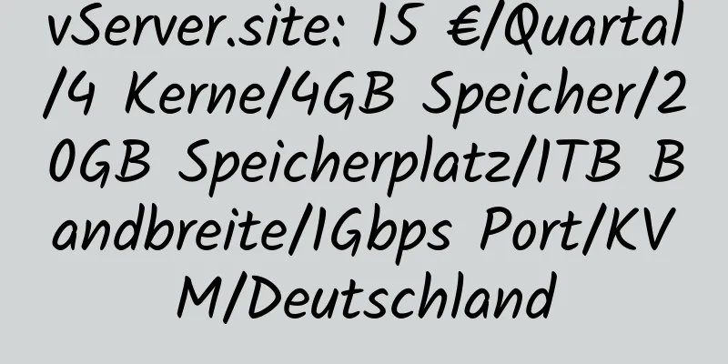 vServer.site: 15 €/Quartal/4 Kerne/4GB Speicher/20GB Speicherplatz/1TB Bandbreite/1Gbps Port/KVM/Deutschland