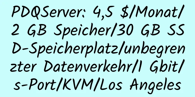 PDQServer: 4,5 $/Monat/2 GB Speicher/30 GB SSD-Speicherplatz/unbegrenzter Datenverkehr/1 Gbit/s-Port/KVM/Los Angeles