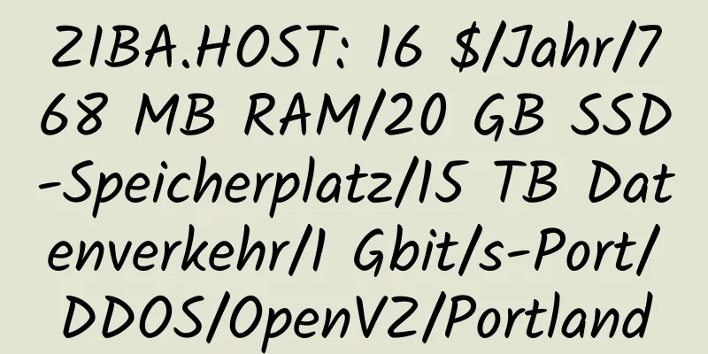 ZIBA.HOST: 16 $/Jahr/768 MB RAM/20 GB SSD-Speicherplatz/15 TB Datenverkehr/1 Gbit/s-Port/DDOS/OpenVZ/Portland