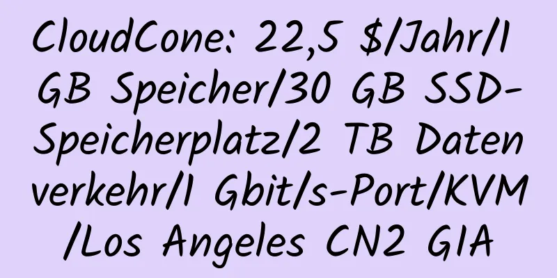 CloudCone: 22,5 $/Jahr/1 GB Speicher/30 GB SSD-Speicherplatz/2 TB Datenverkehr/1 Gbit/s-Port/KVM/Los Angeles CN2 GIA