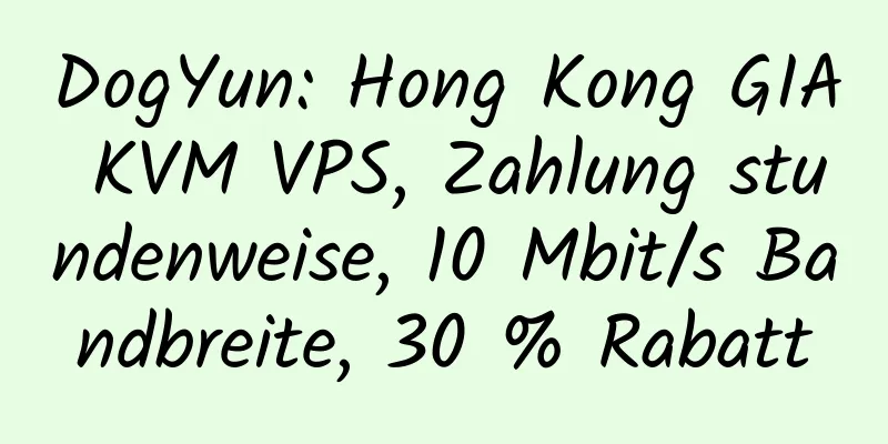 DogYun: Hong Kong GIA KVM VPS, Zahlung stundenweise, 10 Mbit/s Bandbreite, 30 % Rabatt