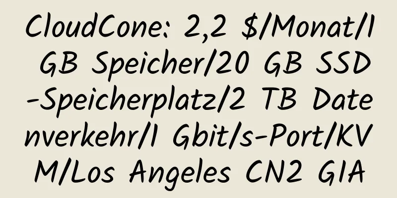 CloudCone: 2,2 $/Monat/1 GB Speicher/20 GB SSD-Speicherplatz/2 TB Datenverkehr/1 Gbit/s-Port/KVM/Los Angeles CN2 GIA