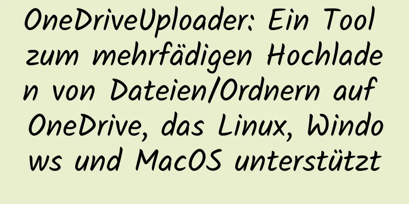 OneDriveUploader: Ein Tool zum mehrfädigen Hochladen von Dateien/Ordnern auf OneDrive, das Linux, Windows und MacOS unterstützt