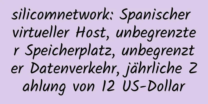 silicomnetwork: Spanischer virtueller Host, unbegrenzter Speicherplatz, unbegrenzter Datenverkehr, jährliche Zahlung von 12 US-Dollar