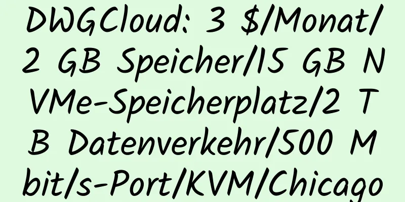 DWGCloud: 3 $/Monat/2 GB Speicher/15 GB NVMe-Speicherplatz/2 TB Datenverkehr/500 Mbit/s-Port/KVM/Chicago