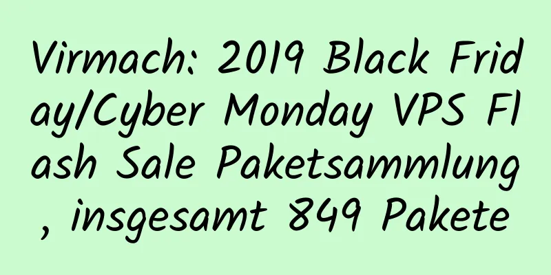 Virmach: 2019 Black Friday/Cyber ​​​​Monday VPS Flash Sale Paketsammlung, insgesamt 849 Pakete