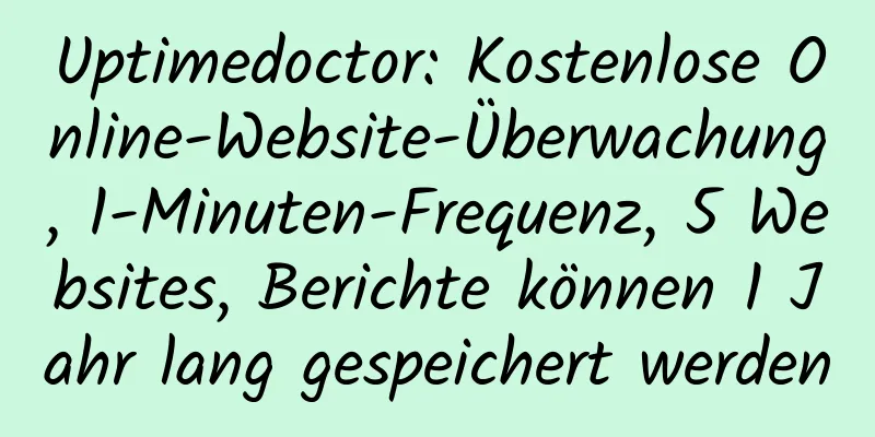 Uptimedoctor: Kostenlose Online-Website-Überwachung, 1-Minuten-Frequenz, 5 Websites, Berichte können 1 Jahr lang gespeichert werden