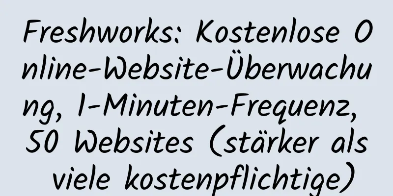 Freshworks: Kostenlose Online-Website-Überwachung, 1-Minuten-Frequenz, 50 Websites (stärker als viele kostenpflichtige)