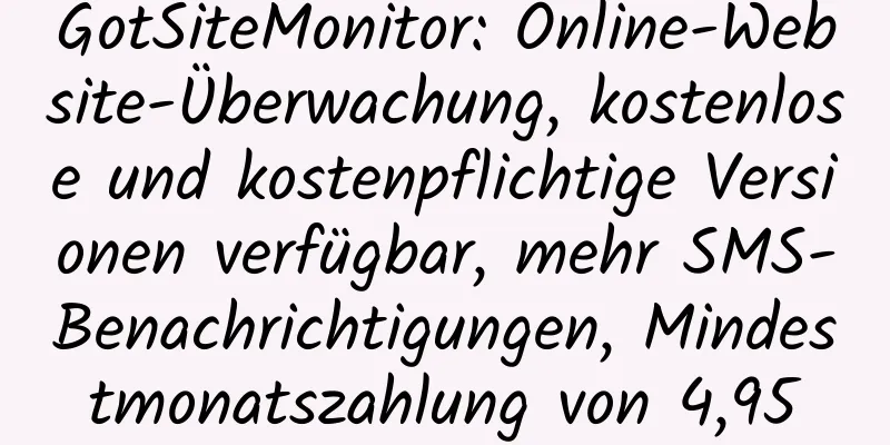 GotSiteMonitor: Online-Website-Überwachung, kostenlose und kostenpflichtige Versionen verfügbar, mehr SMS-Benachrichtigungen, Mindestmonatszahlung von 4,95