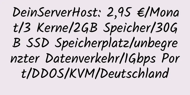 DeinServerHost: 2,95 €/Monat/3 Kerne/2GB Speicher/30GB SSD Speicherplatz/unbegrenzter Datenverkehr/1Gbps Port/DDOS/KVM/Deutschland