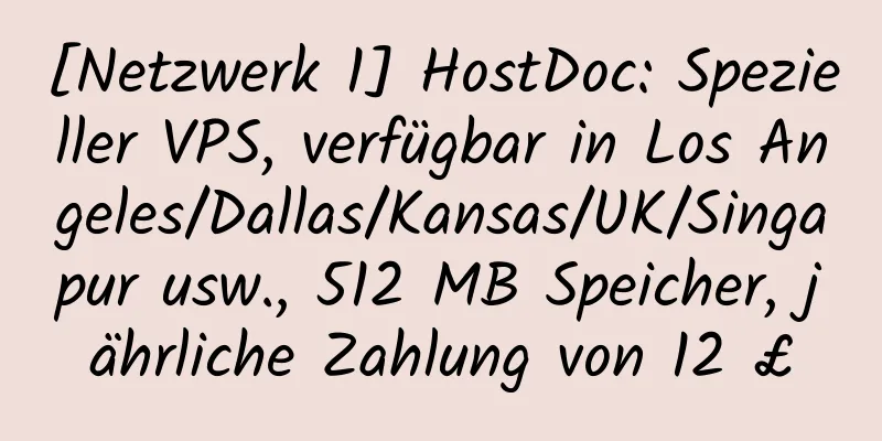 [Netzwerk 1] HostDoc: Spezieller VPS, verfügbar in Los Angeles/Dallas/Kansas/UK/Singapur usw., 512 MB Speicher, jährliche Zahlung von 12 £