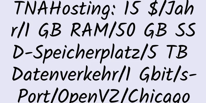 TNAHosting: 15 $/Jahr/1 GB RAM/50 GB SSD-Speicherplatz/5 TB Datenverkehr/1 Gbit/s-Port/OpenVZ/Chicago