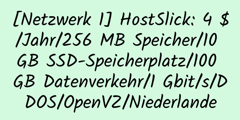 [Netzwerk 1] HostSlick: 4 $/Jahr/256 MB Speicher/10 GB SSD-Speicherplatz/100 GB Datenverkehr/1 Gbit/s/DDOS/OpenVZ/Niederlande