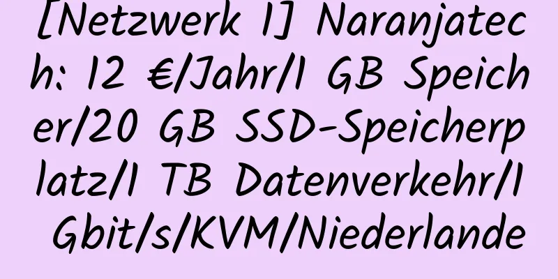 [Netzwerk 1] Naranjatech: 12 €/Jahr/1 GB Speicher/20 GB SSD-Speicherplatz/1 TB Datenverkehr/1 Gbit/s/KVM/Niederlande