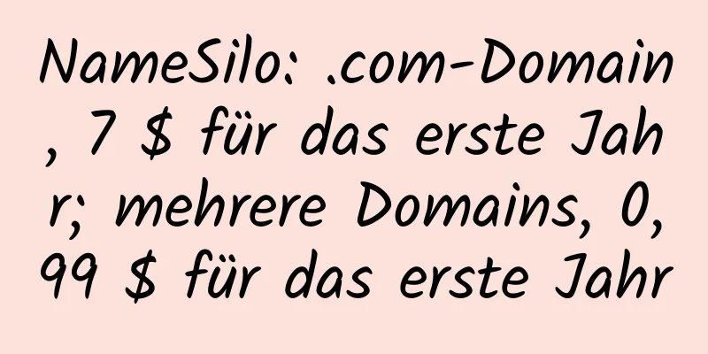 NameSilo: .com-Domain, 7 $ für das erste Jahr; mehrere Domains, 0,99 $ für das erste Jahr