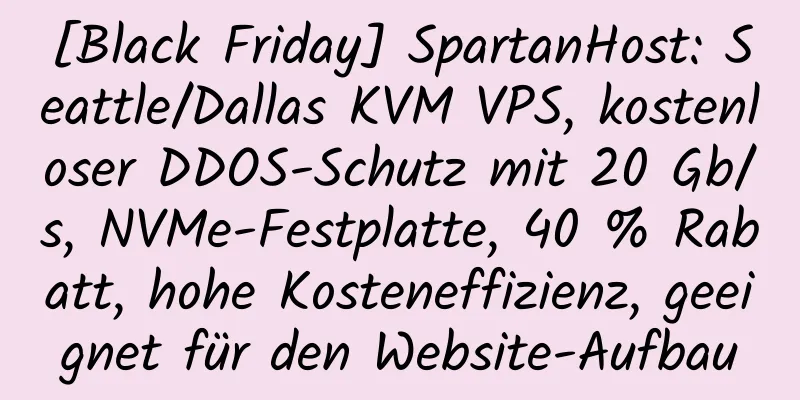 [Black Friday] SpartanHost: Seattle/Dallas KVM VPS, kostenloser DDOS-Schutz mit 20 Gb/s, NVMe-Festplatte, 40 % Rabatt, hohe Kosteneffizienz, geeignet für den Website-Aufbau