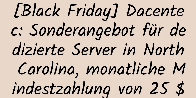 [Black Friday] Dacentec: Sonderangebot für dedizierte Server in North Carolina, monatliche Mindestzahlung von 25 $