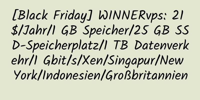 [Black Friday] WINNERvps: 21 $/Jahr/1 GB Speicher/25 GB SSD-Speicherplatz/1 TB Datenverkehr/1 Gbit/s/Xen/Singapur/New York/Indonesien/Großbritannien