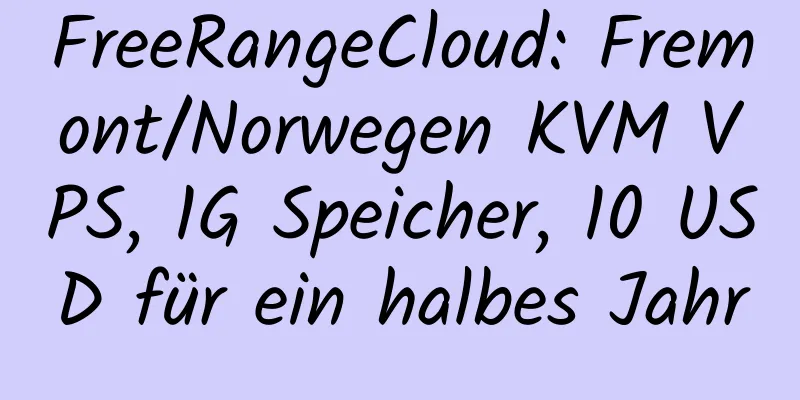 FreeRangeCloud: Fremont/Norwegen KVM VPS, 1G Speicher, 10 USD für ein halbes Jahr