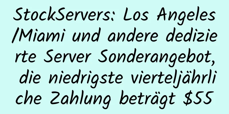 StockServers: Los Angeles/Miami und andere dedizierte Server Sonderangebot, die niedrigste vierteljährliche Zahlung beträgt $55