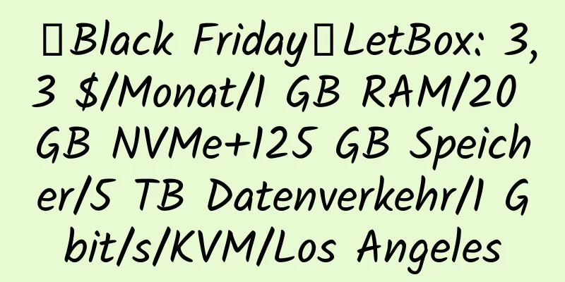 【Black Friday】LetBox: 3,3 $/Monat/1 GB RAM/20 GB NVMe+125 GB Speicher/5 TB Datenverkehr/1 Gbit/s/KVM/Los Angeles