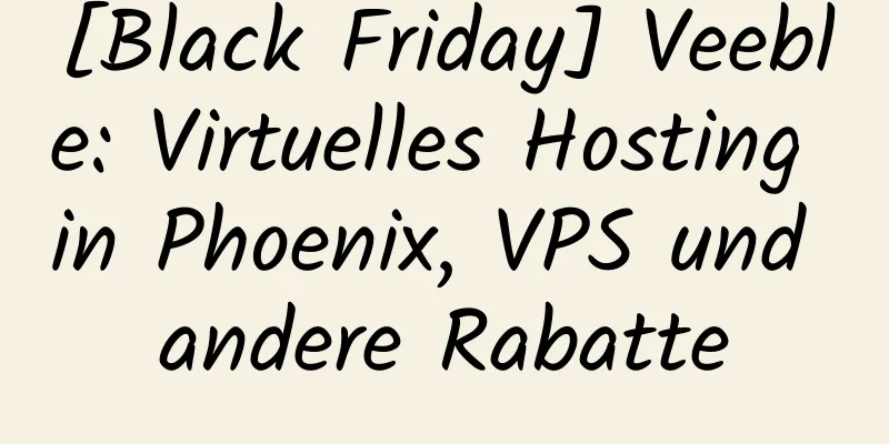 [Black Friday] Veeble: Virtuelles Hosting in Phoenix, VPS und andere Rabatte