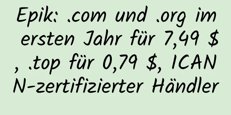 Epik: .com und .org im ersten Jahr für 7,49 $, .top für 0,79 $, ICANN-zertifizierter Händler