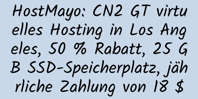 HostMayo: CN2 GT virtuelles Hosting in Los Angeles, 50 % Rabatt, 25 GB SSD-Speicherplatz, jährliche Zahlung von 18 $