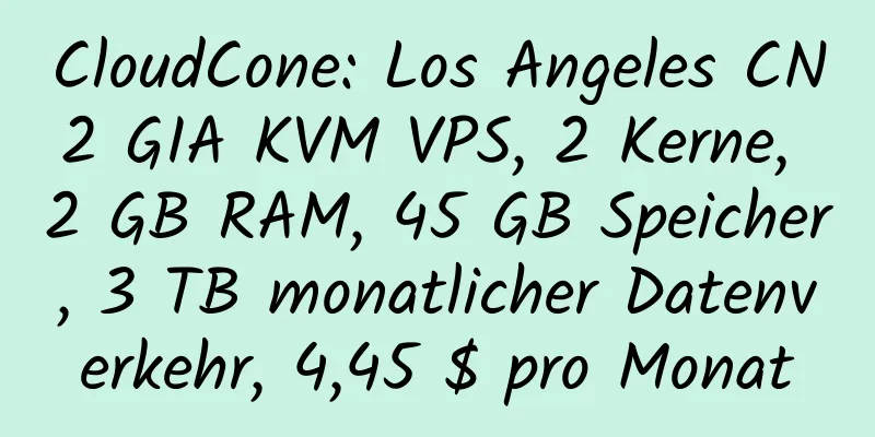 CloudCone: Los Angeles CN2 GIA KVM VPS, 2 Kerne, 2 GB RAM, 45 GB Speicher, 3 TB monatlicher Datenverkehr, 4,45 $ pro Monat