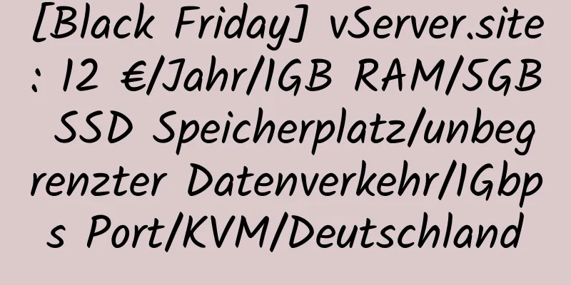 [Black Friday] vServer.site: 12 €/Jahr/1GB RAM/5GB SSD Speicherplatz/unbegrenzter Datenverkehr/1Gbps Port/KVM/Deutschland