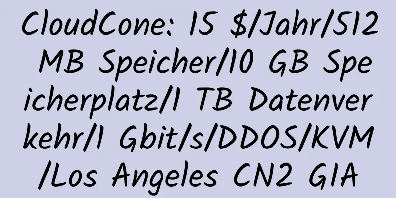 CloudCone: 15 $/Jahr/512 MB Speicher/10 GB Speicherplatz/1 TB Datenverkehr/1 Gbit/s/DDOS/KVM/Los Angeles CN2 GIA