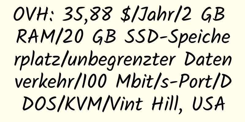 OVH: 35,88 $/Jahr/2 GB RAM/20 GB SSD-Speicherplatz/unbegrenzter Datenverkehr/100 Mbit/s-Port/DDOS/KVM/Vint Hill, USA